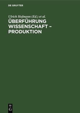 Hofmann / Seickert | Überführung Wissenschaft ¿ Produktion | Buch | 978-3-11-257519-2 | sack.de