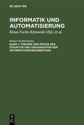 Tschirschwitz / Kaiser / Fuchs-Kittowski | Theorie und Praxis der Struktur und Organisation der Informationsverarbeitung | Buch | 978-3-11-257583-3 | sack.de