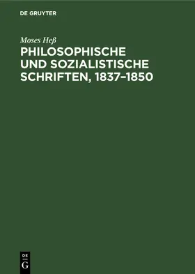 Heß |  Philosophische und sozialistische Schriften, 1837-1850 | Buch |  Sack Fachmedien