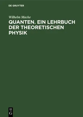 Macke | Quanten. Ein Lehrbuch der theoretischen Physik | Buch | 978-3-11-257593-2 | www.sack.de