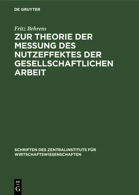 Behrens |  Zur Theorie der Messung des Nutzeffektes der Gesellschaftlichen Arbeit | Buch |  Sack Fachmedien