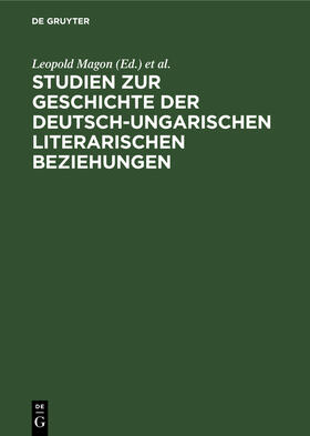 Magon / Steiner / Vajda | Studien zur Geschichte der deutsch-ungarischen literarischen Beziehungen | Buch | 978-3-11-257693-9 | sack.de