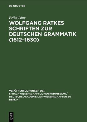 Ising | Wolfgang Ratkes Schriften zur Deutschen Grammatik (1612¿1630) | Buch | 978-3-11-257717-2 | sack.de