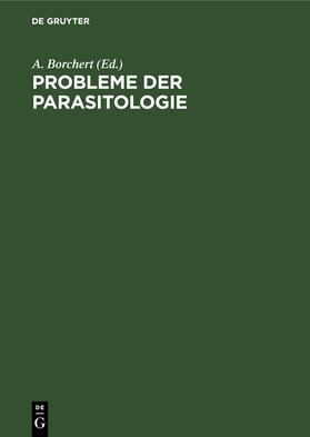 Borchert | Probleme der Parasitologie | Buch | 978-3-11-258099-8 | sack.de