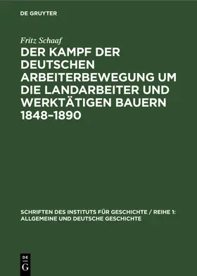 Schaaf | Der Kampf der deutschen Arbeiterbewegung um die Landarbeiter und werktätigen Bauern 1848-1890 | Buch | 978-3-11-258141-4 | www.sack.de