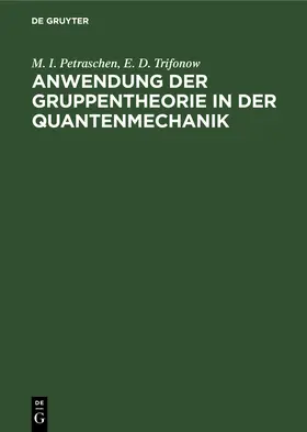Petraschen / Trifonow |  Anwendung der Gruppentheorie in der Quantenmechanik | Buch |  Sack Fachmedien