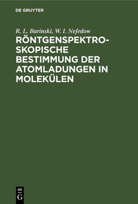 Nefedow / Barinski | Röntgenspektroskopische Bestimmung der Atomladungen in Molekülen | Buch | 978-3-11-258301-2 | sack.de