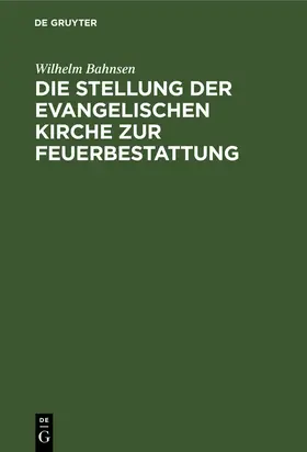 Bahnsen |  Die Stellung der evangelischen Kirche zur Feuerbestattung | Buch |  Sack Fachmedien