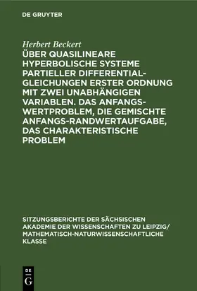 Beckert |  Über quasilineare hyperbolische Systeme partieller Differentialgleichungen erster Ordnung mit zwei unabhängigen Variablen. Das Anfangswertproblem, die gemischte Anfangs-Randwertaufgabe, das charakteristische Problem | Buch |  Sack Fachmedien