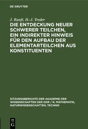 Ranft / Treder |  Die Entdeckung neuer schwerer Teilchen, ein indirekter Hinweis für den Aufbau der Elementarteilchen aus Konstituenten | eBook | Sack Fachmedien