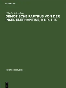 Spiegelberg |  Demotische Papyrus von der Insel Elephantine, I: Nr. 1-13 | Buch |  Sack Fachmedien
