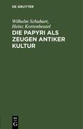 Kortenbeutel / Schubart |  Die Papyri als Zeugen antiker Kultur | Buch |  Sack Fachmedien