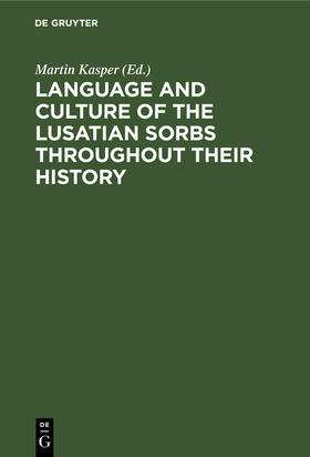 Kasper | Language and Culture of the Lusatian Sorbs throughout their History | Buch | 978-3-11-259039-3 | sack.de