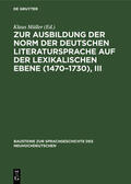 Müller |  Zur Ausbildung der Norm der deutschen Literatursprache auf der lexikalischen Ebene (1470¿1730), III | Buch |  Sack Fachmedien