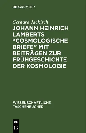 Jackisch |  Johann Heinrich Lamberts "Cosmologische Briefe" mit Beiträgen zur Frühgeschichte der Kosmologie | Buch |  Sack Fachmedien