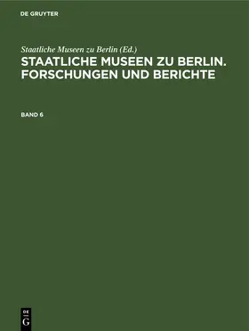  Staatliche Museen zu Berlin. Forschungen und Berichte. Band 6 | eBook | Sack Fachmedien