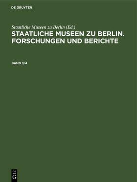 Staatliche Museen zu Berlin. Forschungen und Berichte. Band 3/4 | Buch | 978-3-11-259129-1 | sack.de