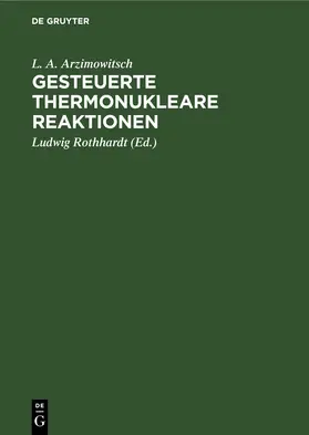 Arzimowitsch / Rothhardt |  Gesteuerte thermonukleare Reaktionen | eBook | Sack Fachmedien