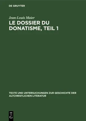 Maier | Le dossier du donatisme, Teil 1 | Buch | 978-3-11-259285-4 | www.sack.de