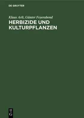 Feyerabend / Arlt | Herbizide und Kulturpflanzen | Buch | 978-3-11-259369-1 | www.sack.de