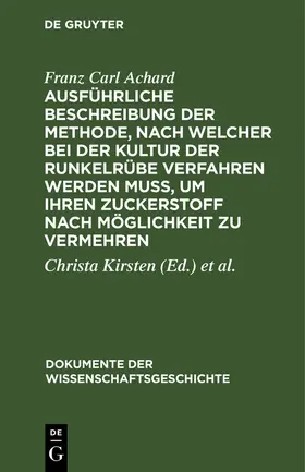 Achard / Zeisler / Kirsten |  Ausführliche Beschreibung der Methode, nach welcher bei der Kultur der Runkelrübe verfahren werden muß, um ihren Zuckerstoff nach Möglichkeit zu vermehren | Buch |  Sack Fachmedien