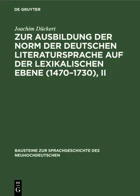 Dückert |  Zur Ausbildung der Norm der deutschen Literatursprache auf der lexikalischen Ebene (1470-1730), II | Buch |  Sack Fachmedien