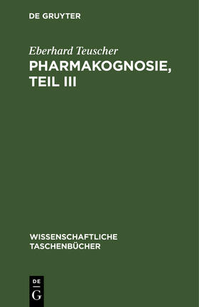 Teuscher | Pharmakognosie, Teil III | Buch | 978-3-11-259537-4 | sack.de