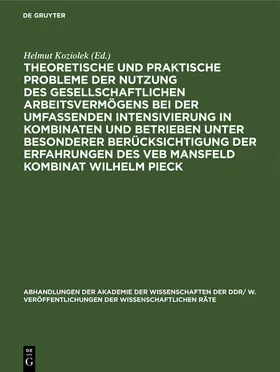 Koziolek |  Theoretische und praktische Probleme der Nutzung des gesellschaftlichen Arbeitsvermögens bei der umfassenden Intensivierung in Kombinaten und Betrieben unter besonderer Berücksichtigung der Erfahrungen des VEB Mansfeld Kombinat Wilhelm Pieck | Buch |  Sack Fachmedien