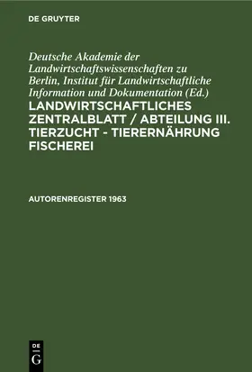 Degruyter |  Landwirtschaftliches Zentralblatt / Abteilung III. Tierzucht - Tierernährung Fischerei, Autorenregister 1963 | Buch |  Sack Fachmedien