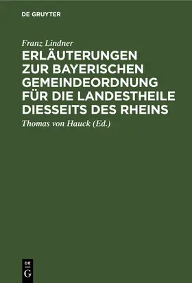 Lindner / Hauck |  Erläuterungen zur Bayerischen Gemeindeordnung für die Landestheile diesseits des Rheins | Buch |  Sack Fachmedien
