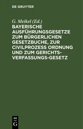 Meikel |  Bayerische Ausführungsgesetze zum Bürgerlichen Gesetzbuche, zur Civilprozess Ordnung und zum Gerichts-Verfassungs-Gesetz | eBook | Sack Fachmedien