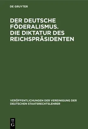 Der deutsche Föderalismus. Die Diktatur des Reichspräsidenten | Buch | 978-3-11-259995-2 | www.sack.de