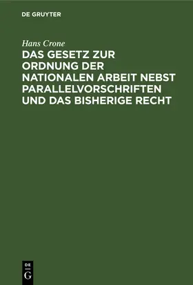 Crone | Das Gesetz zur Ordnung der nationalen Arbeit nebst Parallelvorschriften und das bisherige Recht | Buch | 978-3-11-259999-0 | www.sack.de