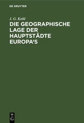 Kohl |  Die Geographische Lage der Hauptstädte Europa's | eBook | Sack Fachmedien