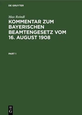 Reindl |  Kommentar zum Bayerischen Beamtengesetz vom 16. August 1908 | eBook | Sack Fachmedien
