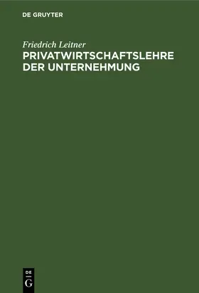 Leitner | Privatwirtschaftslehre der Unternehmung | Buch | 978-3-11-260093-1 | www.sack.de