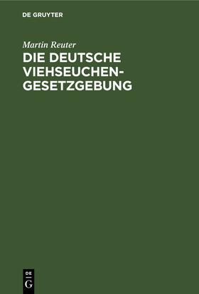 Reuter |  Die deutsche Viehseuchengesetzgebung | eBook | Sack Fachmedien