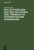 Felix |  Die Leitfossilien aus dem Pflanzen- und Tierreich In systematischer Anordnung | Buch |  Sack Fachmedien