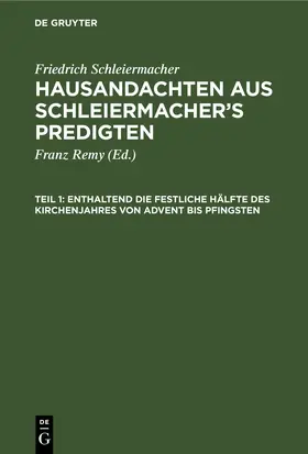 Remy / Schleiermacher |  Enthaltend die festliche Hälfte des Kirchenjahres von Advent bis Pfingsten | eBook | Sack Fachmedien