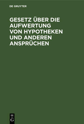 Gesetz über die Aufwertung von Hypotheken und anderen Ansprüchen | Buch | 978-3-11-260163-1 | sack.de