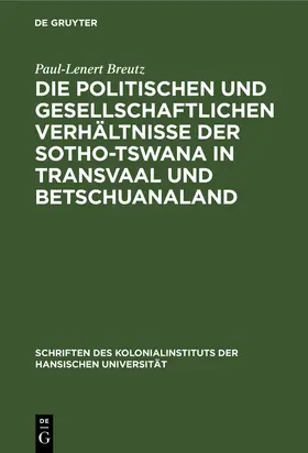 Breutz |  Die politischen und gesellschaftlichen Verhältnisse der Sotho-Tswana in Transvaal und Betschuanaland | Buch |  Sack Fachmedien