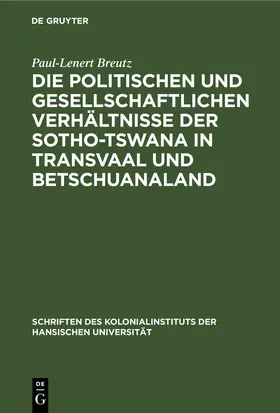 Breutz |  Die politischen und gesellschaftlichen Verhältnisse der Sotho-Tswana in Transvaal und Betschuanaland | eBook | Sack Fachmedien