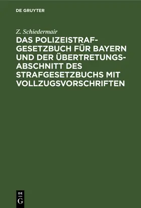 Schiedermair |  Das Polizeistrafgesetzbuch für Bayern und der Übertretungsabschnitt des Strafgesetzbuchs mit Vollzugsvorschriften | Buch |  Sack Fachmedien