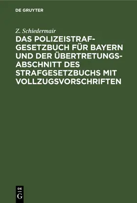 Schiedermair |  Das Polizeistrafgesetzbuch für Bayern und der Übertretungsabschnitt des Strafgesetzbuchs mit Vollzugsvorschriften | eBook | Sack Fachmedien