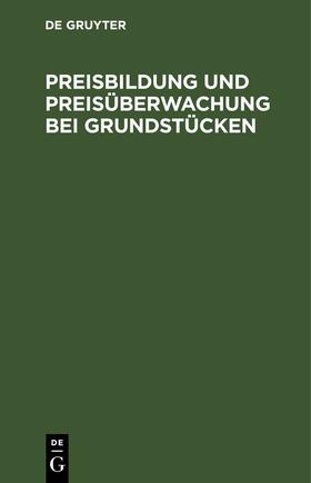 Preisbildung und Preisüberwachung bei Grundstücken | Buch | 978-3-11-260275-1 | sack.de