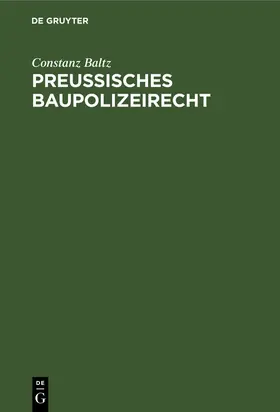 Baltz | Preussisches Baupolizeirecht | Buch | 978-3-11-260325-3 | sack.de