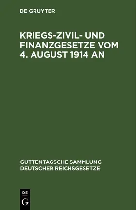 Kriegs-Zivil- und Finanzgesetze vom 4. August 1914 an | Buch | 978-3-11-260345-1 | sack.de