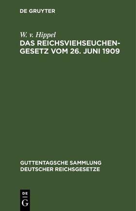 Hippel | Das Reichsviehseuchengesetz vom 26. Juni 1909 | Buch | 978-3-11-260355-0 | sack.de