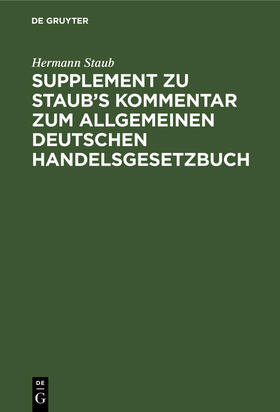Staub | Supplement zu Staub's Kommentar zum Allgemeinen Deutschen Handelsgesetzbuch | Buch | sack.de