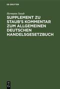 Staub |  Supplement zu Staub's Kommentar zum Allgemeinen Deutschen Handelsgesetzbuch | eBook | Sack Fachmedien